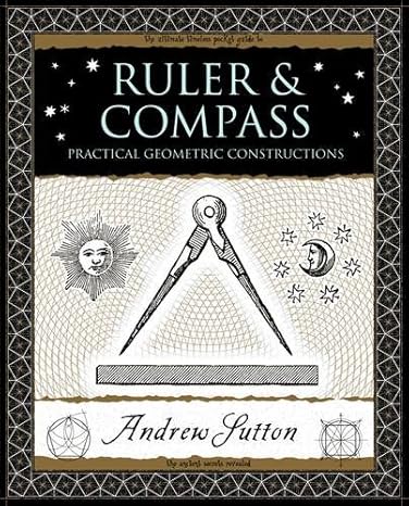 ruler and compass practical geometric constructions 1st edition andrew sutton 1904263666, 978-1904263661