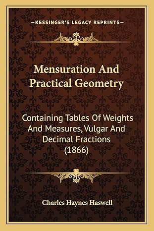 mensuration and practical geometry containing tables of weights and measures vulgar and decimal fractions 1st