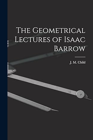 the geometrical lectures of isaac barrow 1st edition j m child 1015653081, 978-1015653085
