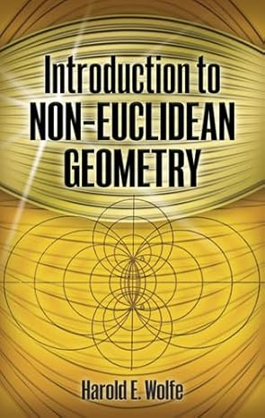 introduction to non euclidean geometry 1st edition harold e wolfe 0486498506, 978-0486498508