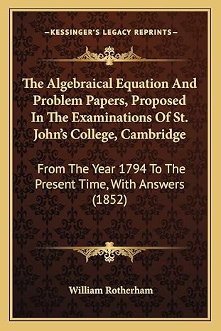 the algebraical equation and problem papers proposed in the examinations of st johns college cambridge from