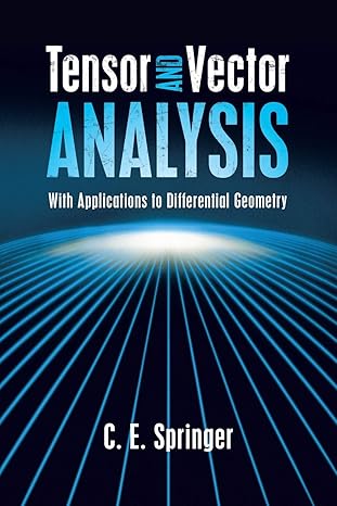 tensor and vector analysis with applications to differential geometry 1st edition c e springer 0486498018,