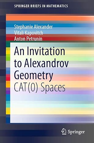 an invitation to alexandrov geometry cat spaces 1st edition stephanie alexander ,vitali kapovitch ,anton