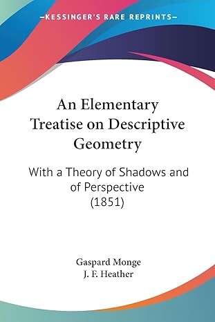 an elementary treatise on descriptive geometry with a theory of shadows and of perspective 1st edition