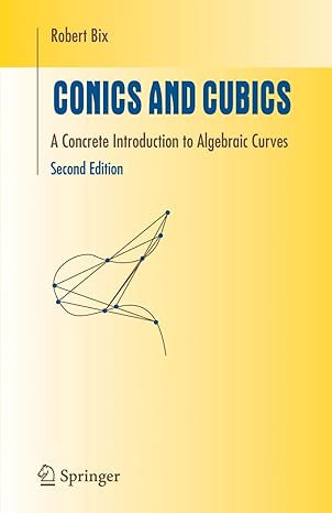 conics and cubics a concrete introduction to algebraic curves 1st edition robert bix 1441921788,