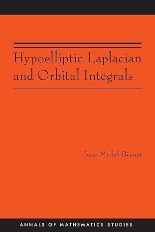 hypoelliptic laplacian and orbital integrals 1st edition jean michel bismut 069115130x, 978-0691151304