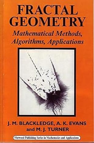 fractal geometry mathematical methods algorithms application 1st edition jonathan m blackledge ,a k evans