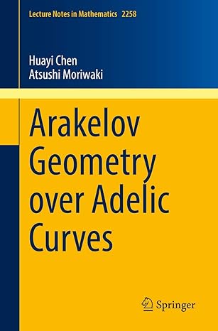 arakelov geometry over adelic curves 1st edition huayi chen ,atsushi moriwaki 9811517274, 978-9811517273