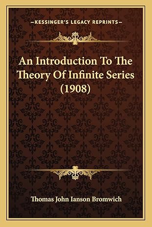 an introduction to the theory of infinite series 1st edition thomas john ianson bromwich 1164574345,