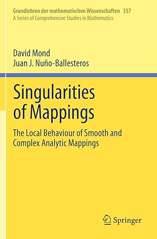 singularities of mappings the local behaviour of smooth and complex analytic mappings 1st edition david mond