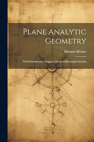 plane analytic geometry with introductory chapters on the differential calculus 1st edition maxime bocher