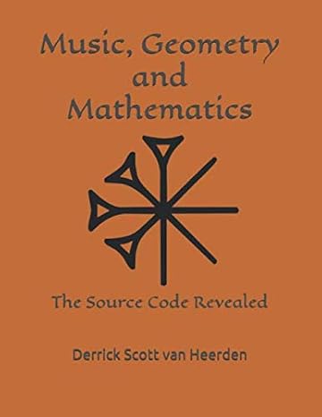 music geometry and mathematics the source code revealed 1st edition derrick scott van heerden 173156208x,