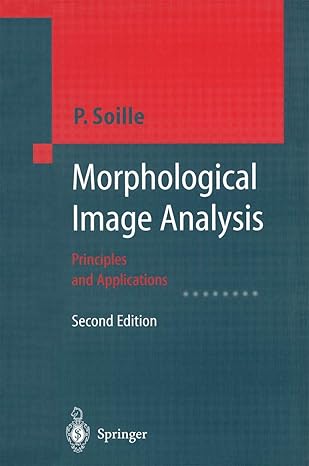 morphological image analysis principles and applications 1st edition pierre soille 3642076963, 978-3642076961