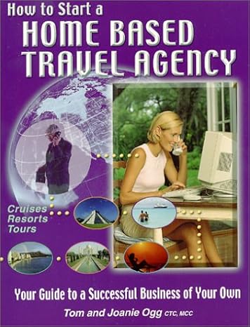 how to start a home based travel agency 1st edition tom ogg 1888290056, 978-1888290059