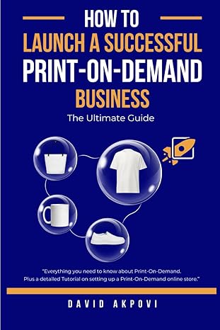 how to launch a successful print on demand business the ultimate guide 1st edition david akpovi b0cns5117t,