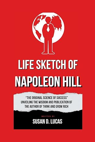 life sketch of napoleon hill the original science of success unveiling the wisdom and publication of the