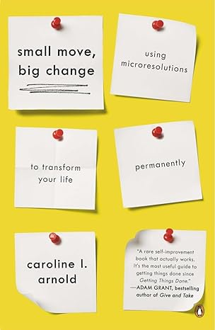 small move big change using microresolutions to transform your life permanently 1st edition caroline l arnold