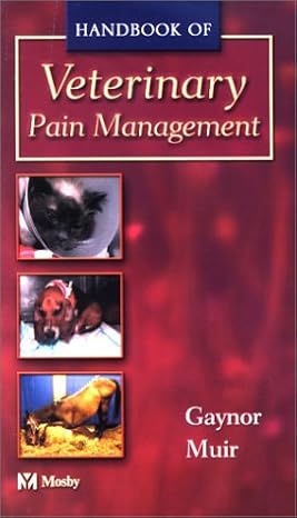 handbook of veterinary pain management 1st edition james s gaynor dvm ms dacva daapm ,william w muir dvm msc