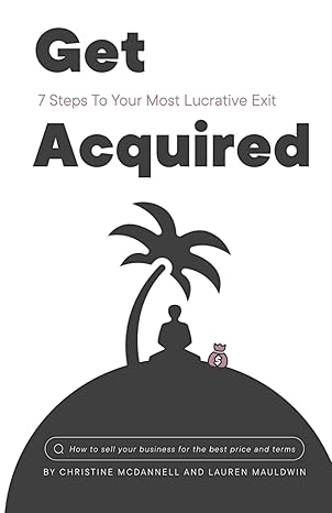 get acquired 7 steps to your most lucrative exit 1st edition christine mcdannell ,lauren mauldwin b0ct8824ql,