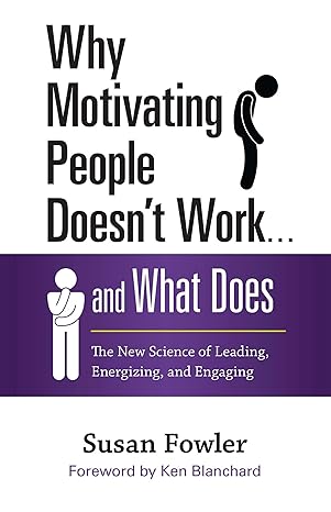 why motivating people doesnt work and what does the new science of leading energizing and engaging 1st