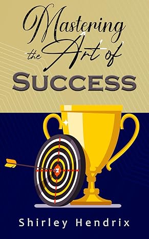 mastering the art of success 1st edition shirley hendrix b0cz49wgxk, 979-8320917368