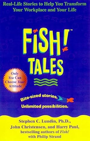 fish tales real life stories to help you transform your workplace and your life 1st edition john christensen