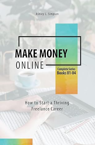 make money online how to start a thriving freelance career 1st edition ashley simpson b0cpdt15gw,