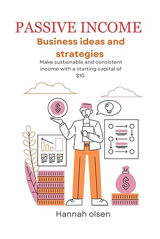passive income business ideas and strategies 1st edition hannah olsen b0cnzps3jc, 979-8869780911