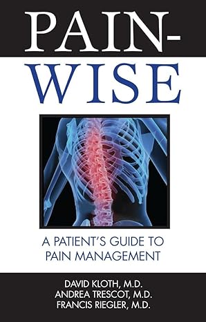 pain wise a patients guide to pain management 1st edition david kloth m d ,andrea trescot m d ,francis
