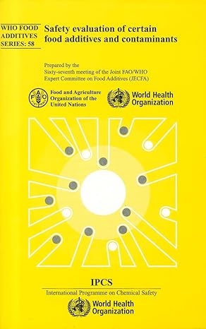 safety evaluation of certain food additives and contaminants sixty seventh meeting of the joint fao/who