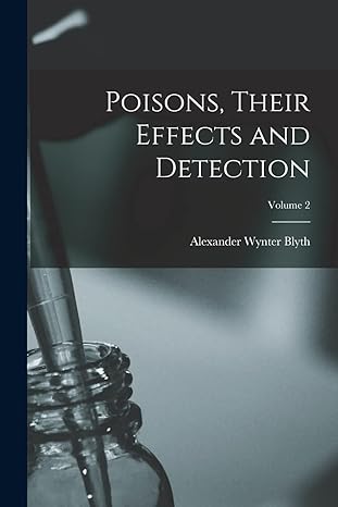 poisons their effects and detection volume 2 1st edition alexander wynter blyth 1018445188, 978-1018445182