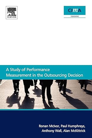 a study of performance measurement in the outsourcing decision 1st edition ronan mcivor ,anthony wall ,paul