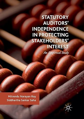 statutory auditors independence in protecting stakeholders interest an empirical study 1st edition mitrendu