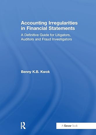 accounting irregularities in financial statements a definitive guide for litigators auditors and fraud