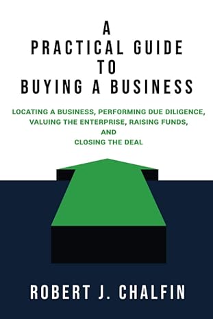 a practical guide to buying a business locating a business performing due diligence valuing the enterprise