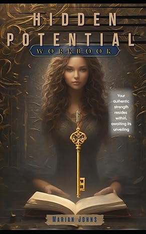 hidden potential workbook unleash potential your practical guide to personal growth and success 1st edition