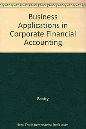business applications in corporate financial accounting 1st edition beatty 053883742x, 978-0538837422