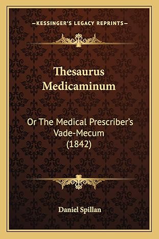 thesaurus medicaminum or the medical prescribers vade mecum 1st edition daniel spillan 1165666715,