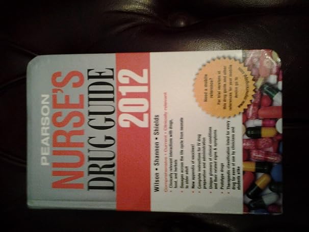 pearson nurses drug guide 2012 1st edition ph d wilson, billie ann ,margaret t shannon ,kelly m shields