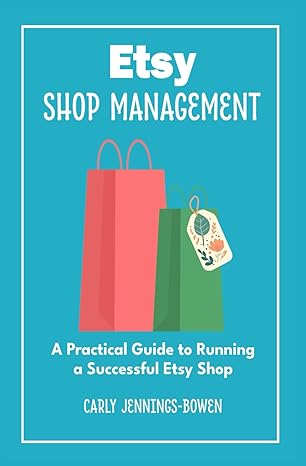 etsy shop management a practical guide to running a successful etsy shop 1st edition carly jennings bowen