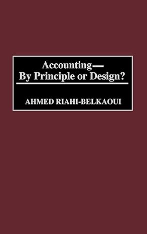accounting by principle or design 1st edition ahmed riahi belkaoui 1567205534, 978-1567205534