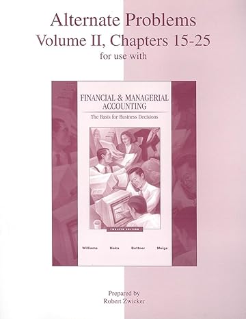 alternate problems volume 2 chapters 15 25 for use with financial and managerial accounting a basis for