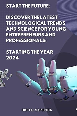 start the future discover the latest technological trends and science for young entrepreneurs and