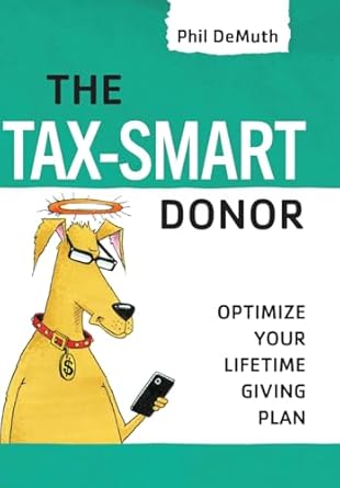 the tax smart donor optimize your lifetime giving plan 1st edition phil demuth 0997059648, 978-0997059649