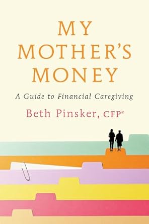 my mothers money a guide to financial caregiving 1st edition beth pinsker cfp r 0593800575, 978-0593800577