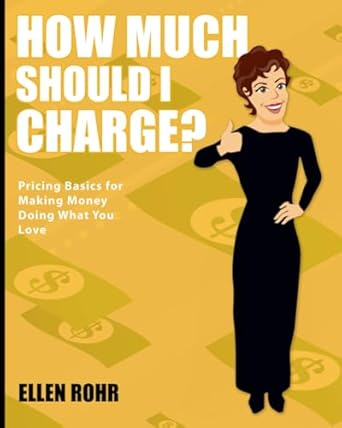 how much should i charge 1st edition ellen rohr 0984587624, 978-0984587629