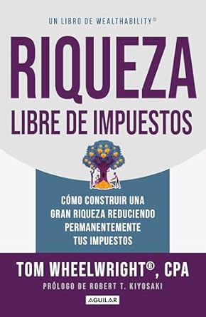 riqueza libre de impuestos como construir una gran riqueza reduciendo permanentemente tus impuestos/ tax free