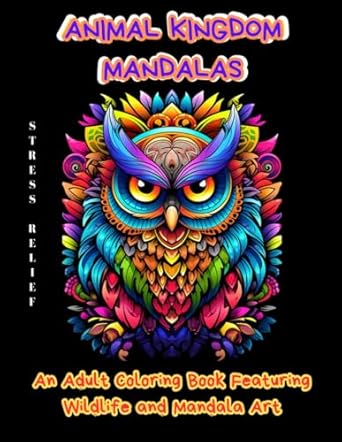 animal kingdom mandalas an adult coloring book featuring wildlife and mandala art 1st edition mr ws horizon