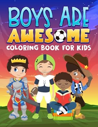 boys are awesome coloring book for kids 34 motivational and inspirational pages to color for children ages 3