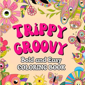 trippy groovy coloring book over 50 bold and easy designs relaxing and fun for adults and teens a far out